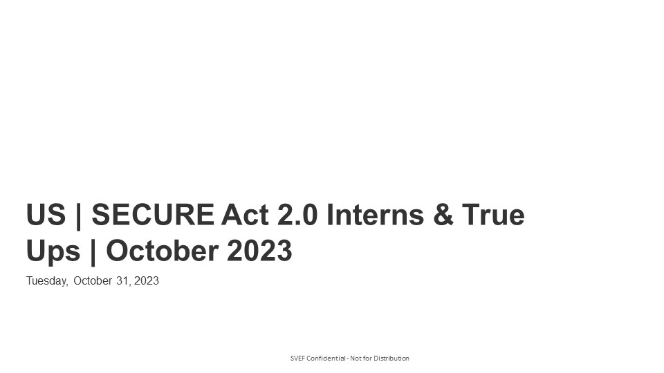 US SECURE Act 2.0 Interns & True Ups October 2023